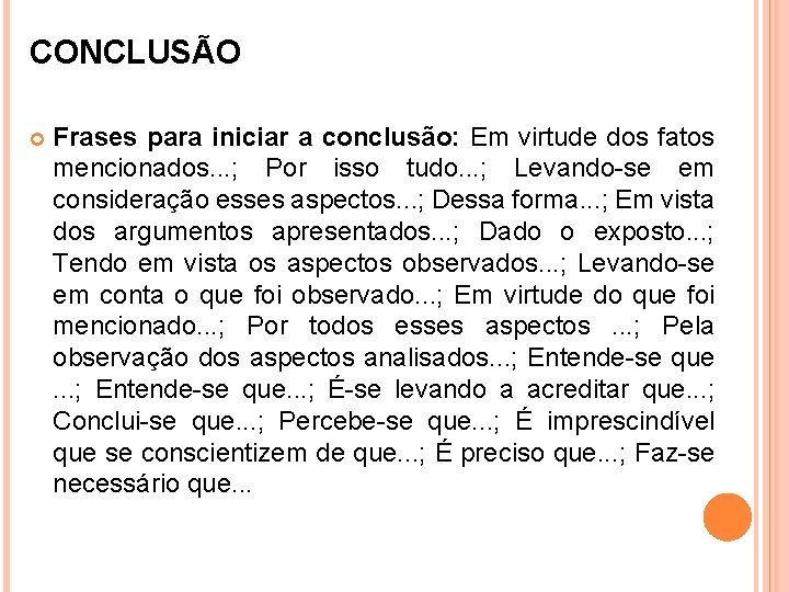 CONCLUSÃO Frases para iniciar a conclusão: Em virtude dos fatos mencionados. . . ; CONCLUSÃO Frases para iniciar a conclusão: Em virtude dos fatos mencionados. . . ;