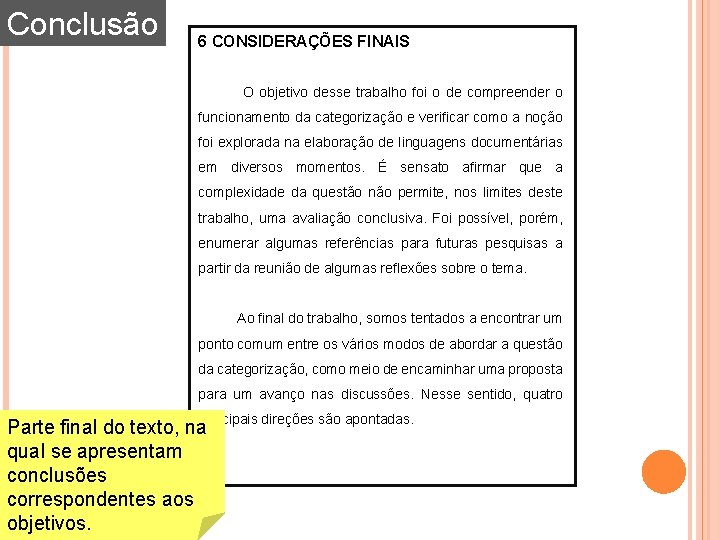 Conclusão 6 CONSIDERAÇÕES FINAIS O objetivo desse trabalho foi o de compreender o funcionamento Conclusão 6 CONSIDERAÇÕES FINAIS O objetivo desse trabalho foi o de compreender o funcionamento