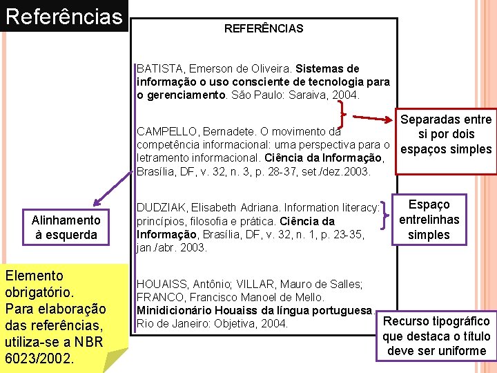 Referências REFERÊNCIAS BATISTA, Emerson de Oliveira. Sistemas de informação o uso consciente de tecnologia Referências REFERÊNCIAS BATISTA, Emerson de Oliveira. Sistemas de informação o uso consciente de tecnologia