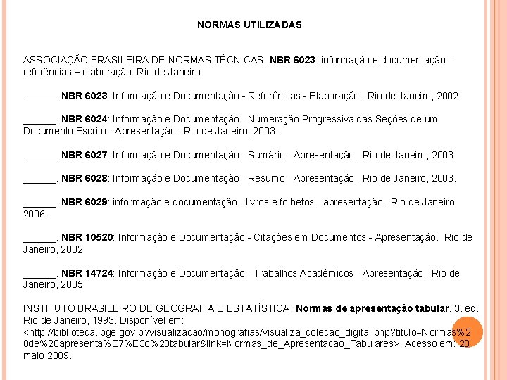 NORMAS UTILIZADAS ASSOCIAÇÃO BRASILEIRA DE NORMAS TÉCNICAS. NBR 6023: informação e documentação – referências NORMAS UTILIZADAS ASSOCIAÇÃO BRASILEIRA DE NORMAS TÉCNICAS. NBR 6023: informação e documentação – referências