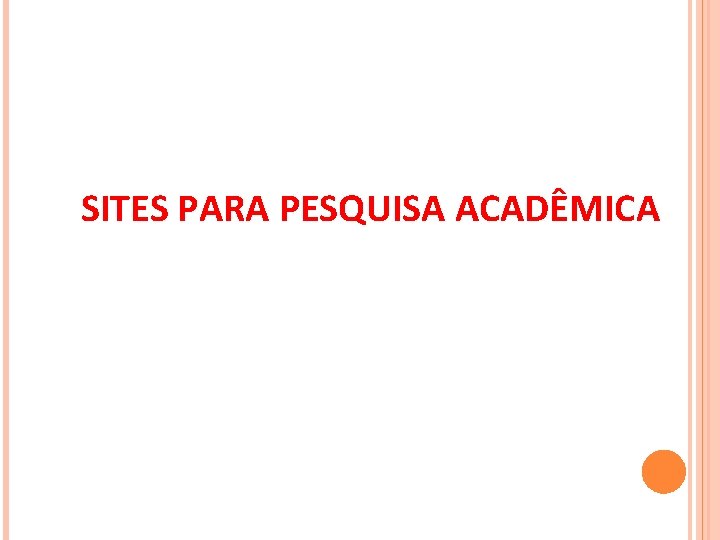 SITES PARA PESQUISA ACADÊMICA SITES PARA PESQUISA ACADÊMICA