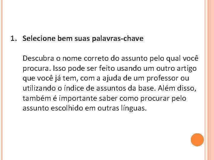 1. Selecione bem suas palavras-chave Descubra o nome correto do assunto pelo qual você 1. Selecione bem suas palavras-chave Descubra o nome correto do assunto pelo qual você