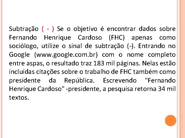 Subtração ( - ) Se o objetivo é encontrar dados sobre Fernando Henrique Cardoso Subtração ( - ) Se o objetivo é encontrar dados sobre Fernando Henrique Cardoso