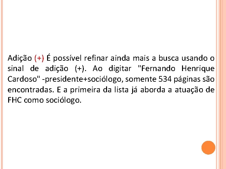 Adição (+) É possível refinar ainda mais a busca usando o sinal de adição Adição (+) É possível refinar ainda mais a busca usando o sinal de adição
