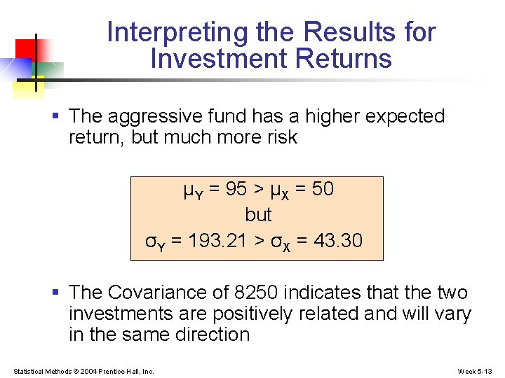 Interpreting the Results for Investment Returns § The aggressive fund has a higher expected