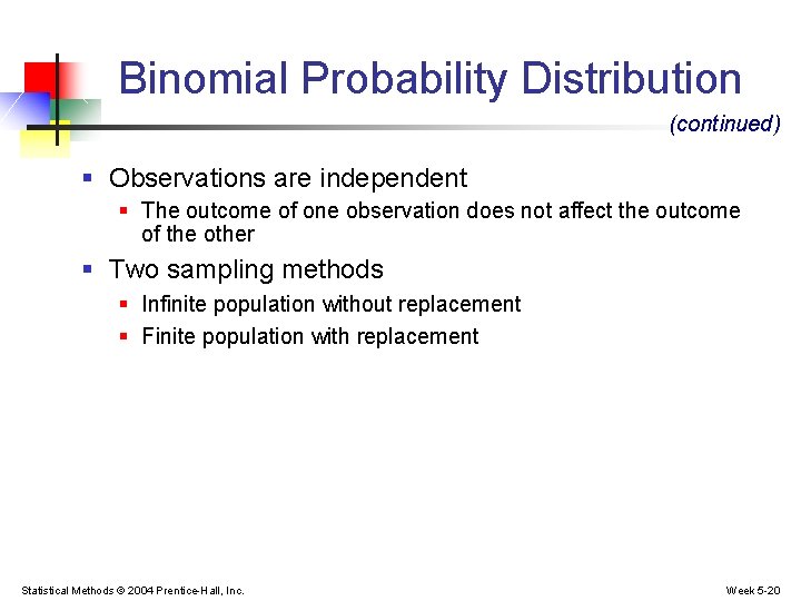 Binomial Probability Distribution (continued) § Observations are independent § The outcome of one observation