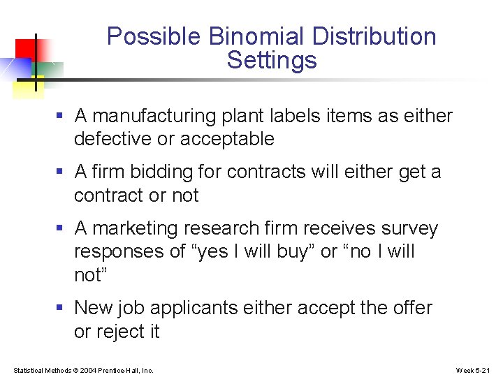 Possible Binomial Distribution Settings § A manufacturing plant labels items as either defective or