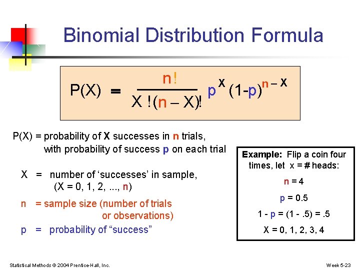 Binomial Distribution Formula n! X n-X P(X) = p (1 -p) X ! (n