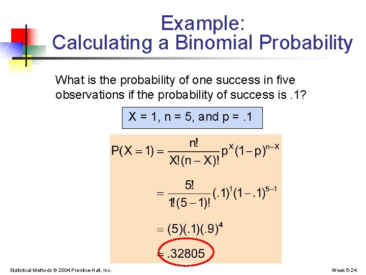 Example: Calculating a Binomial Probability What is the probability of one success in five