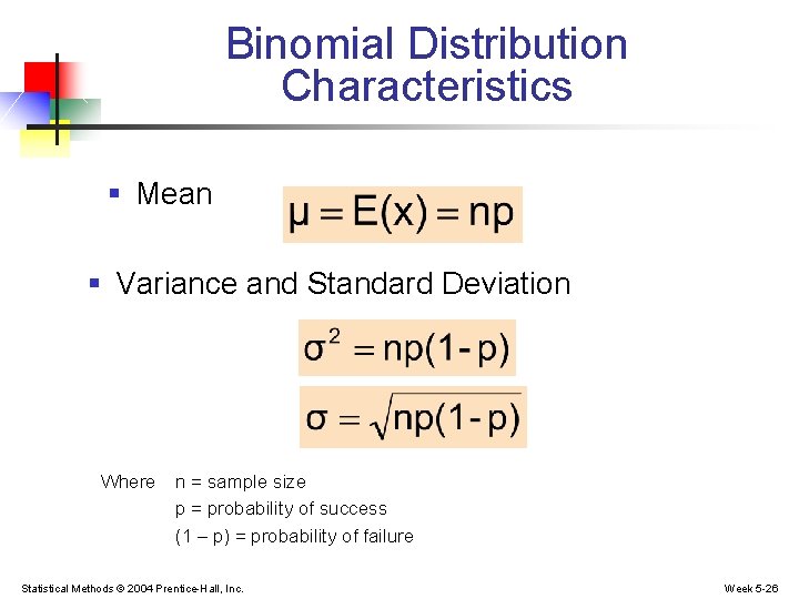 Binomial Distribution Characteristics § Mean § Variance and Standard Deviation Where n = sample