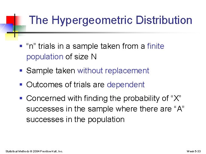 The Hypergeometric Distribution § “n” trials in a sample taken from a finite population