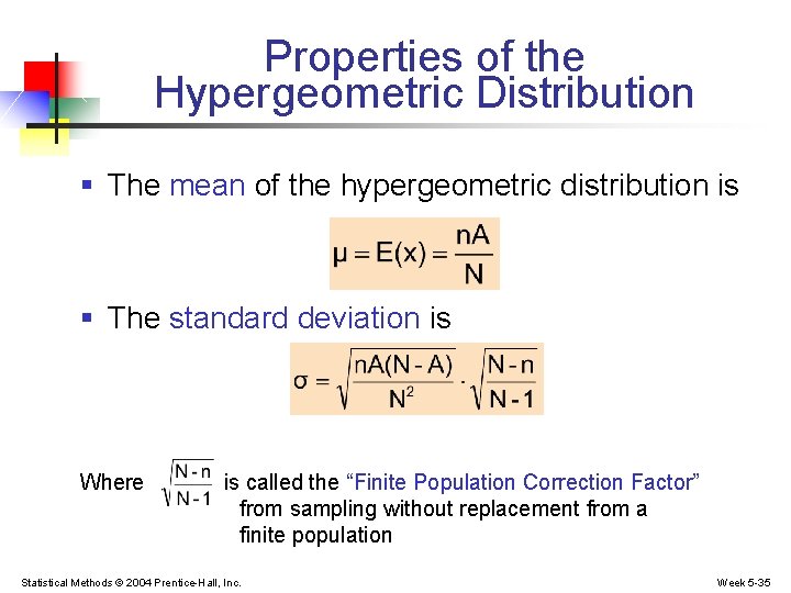 Properties of the Hypergeometric Distribution § The mean of the hypergeometric distribution is §