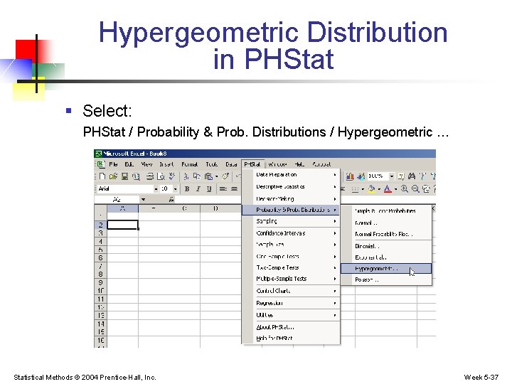 Hypergeometric Distribution in PHStat § Select: PHStat / Probability & Prob. Distributions / Hypergeometric