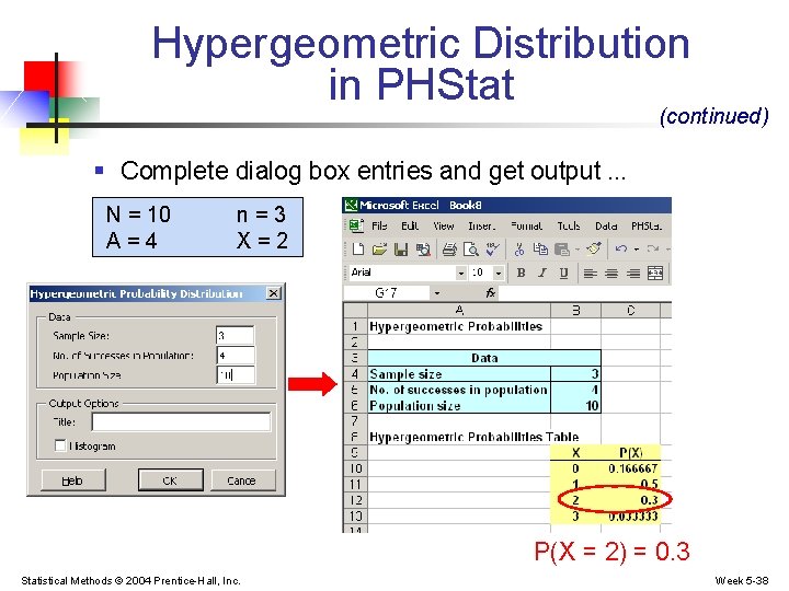 Hypergeometric Distribution in PHStat (continued) § Complete dialog box entries and get output …