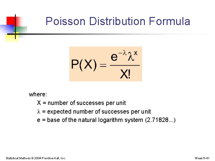 Poisson Distribution Formula where: X = number of successes per unit = expected number