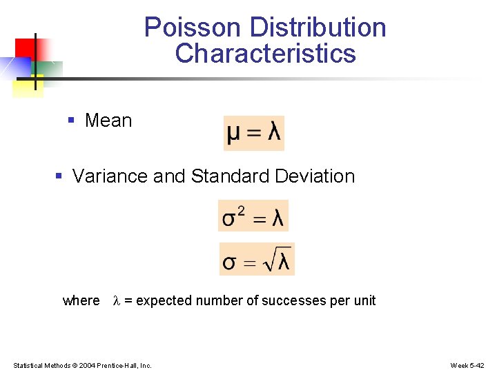Poisson Distribution Characteristics § Mean § Variance and Standard Deviation where = expected number