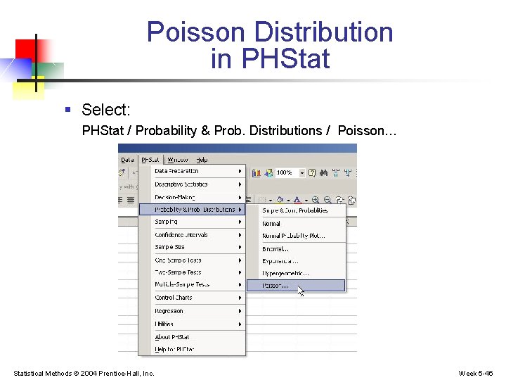 Poisson Distribution in PHStat § Select: PHStat / Probability & Prob. Distributions / Poisson…