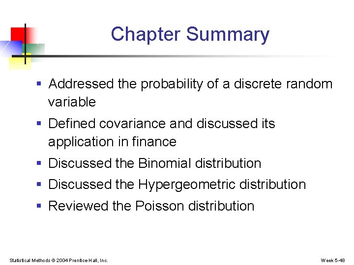 Chapter Summary § Addressed the probability of a discrete random variable § Defined covariance