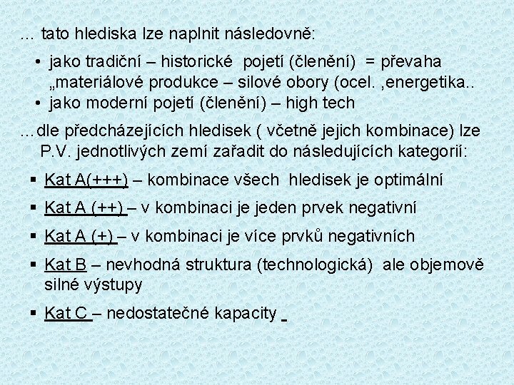 … tato hlediska lze naplnit následovně: • jako tradiční – historické pojetí (členění) =