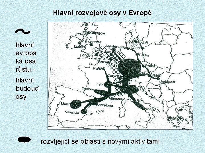 Hlavní rozvojové osy v Evropě hlavní evrops ká osa růstu hlavní budoucí osy rozvíjející