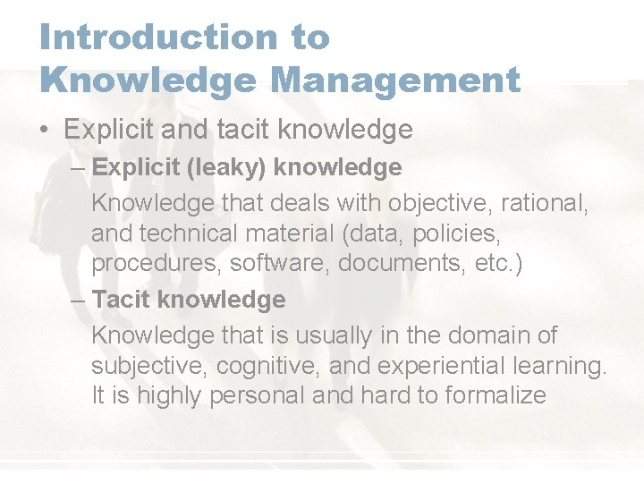 Introduction to Knowledge Management • Explicit and tacit knowledge – Explicit (leaky) knowledge Knowledge