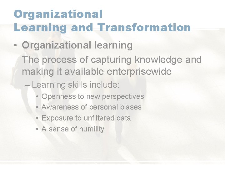 Organizational Learning and Transformation • Organizational learning The process of capturing knowledge and making