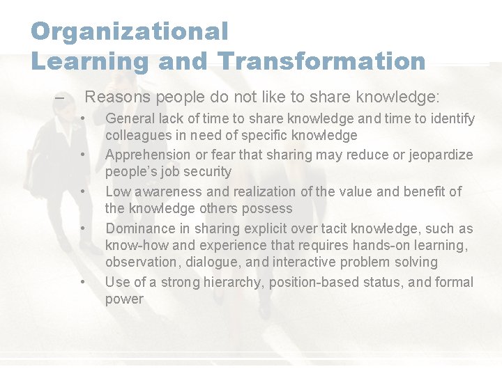 Organizational Learning and Transformation – Reasons people do not like to share knowledge: •