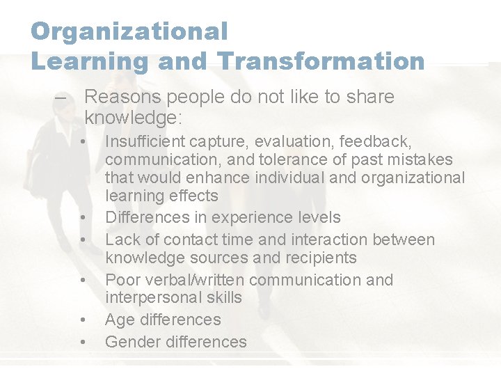 Organizational Learning and Transformation – Reasons people do not like to share knowledge: •