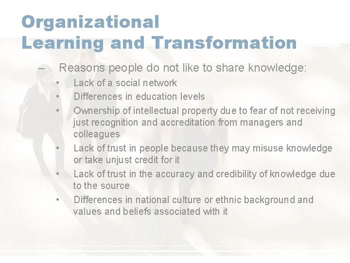 Organizational Learning and Transformation – Reasons people do not like to share knowledge: •