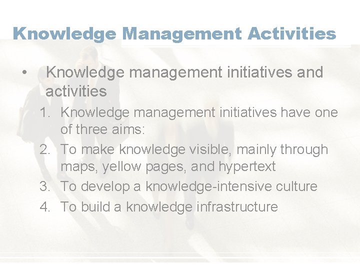 Knowledge Management Activities • Knowledge management initiatives and activities 1. Knowledge management initiatives have