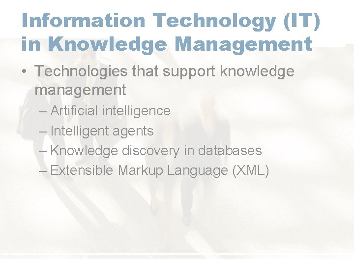 Information Technology (IT) in Knowledge Management • Technologies that support knowledge management – Artificial