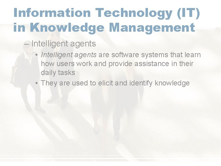 Information Technology (IT) in Knowledge Management – Intelligent agents • Intelligent agents are software