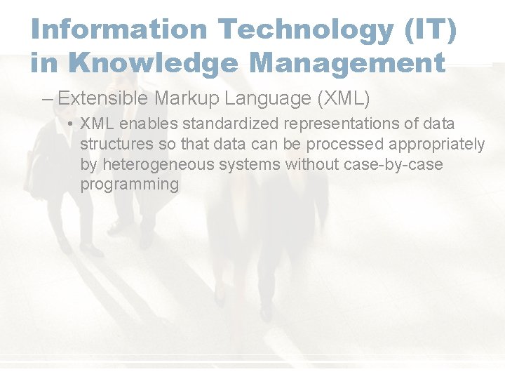 Information Technology (IT) in Knowledge Management – Extensible Markup Language (XML) • XML enables