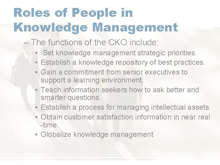 Roles of People in Knowledge Management – The functions of the CKO include: •