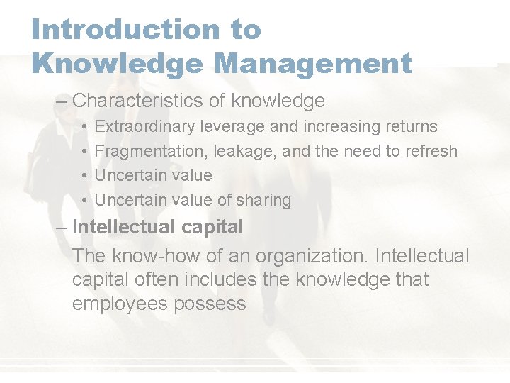 Introduction to Knowledge Management – Characteristics of knowledge • • Extraordinary leverage and increasing