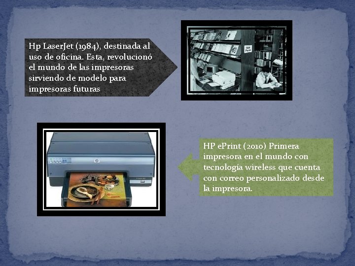 Hp Laser. Jet (1984), destinada al uso de oficina. Esta, revolucionó el mundo de