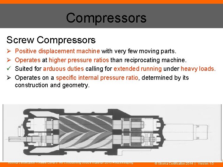 Compressors Screw Compressors Ø Ø ü Ø Positive displacement machine with very few moving