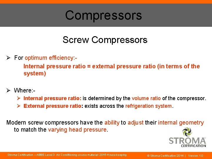Compressors Screw Compressors Ø For optimum efficiency: Internal pressure ratio = external pressure ratio