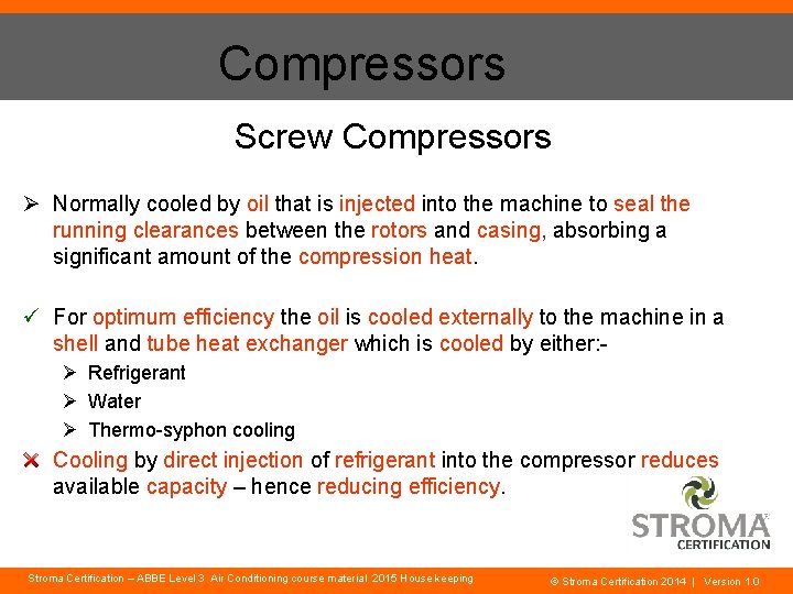 Compressors Screw Compressors Ø Normally cooled by oil that is injected into the machine