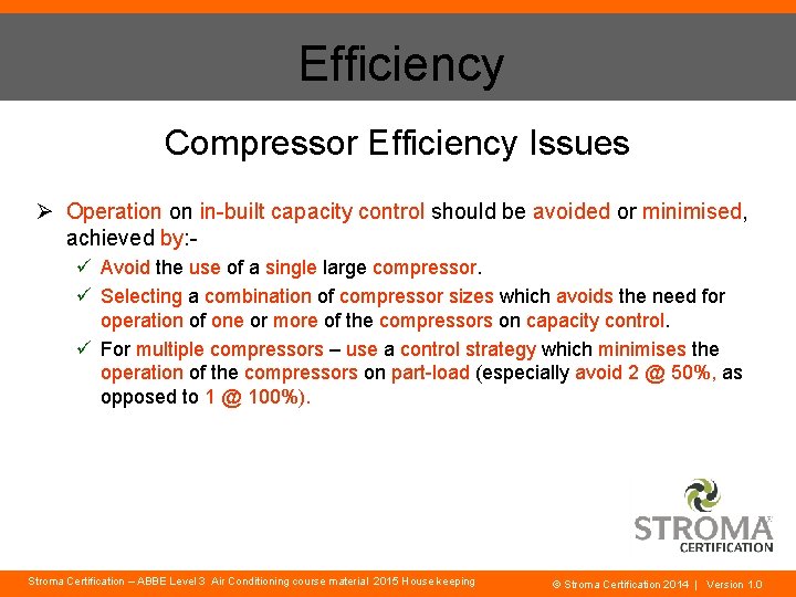 Efficiency Compressor Efficiency Issues Ø Operation on in-built capacity control should be avoided or