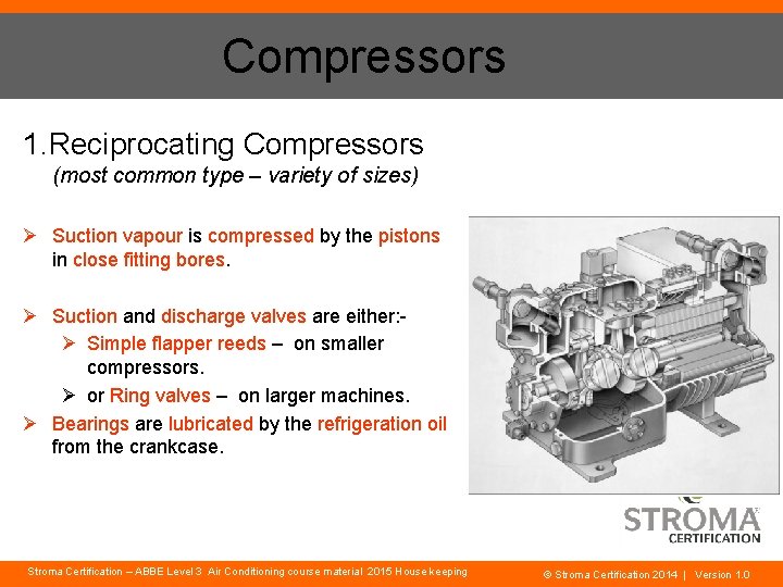 Compressors 1. Reciprocating Compressors (most common type – variety of sizes) Ø Suction vapour