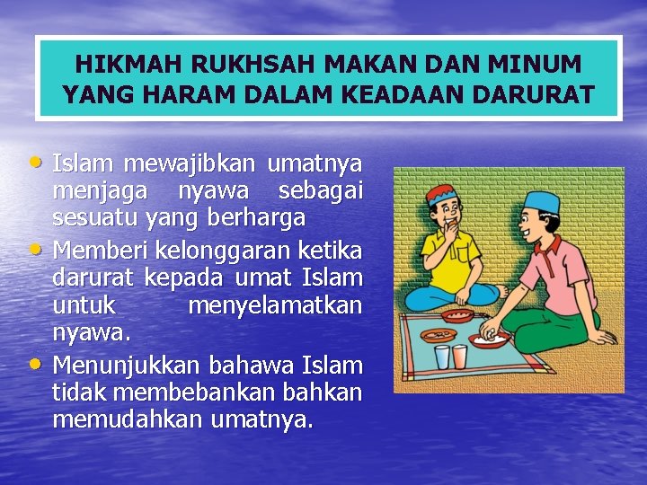 HIKMAH RUKHSAH MAKAN DAN MINUM YANG HARAM DALAM KEADAAN DARURAT • Islam mewajibkan umatnya