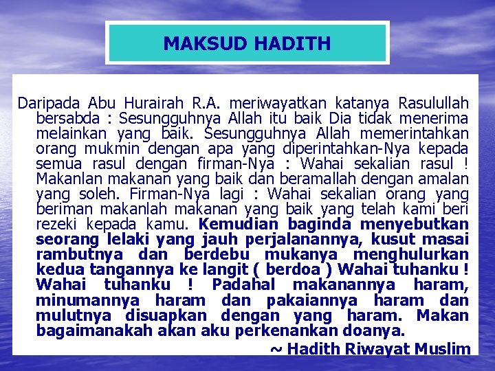 MAKSUD HADITH Daripada Abu Hurairah R. A. meriwayatkan katanya Rasulullah bersabda : Sesungguhnya Allah