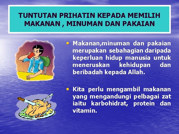 TUNTUTAN PRIHATIN KEPADA MEMILIH MAKANAN , MINUMAN DAN PAKAIAN • Makanan, minuman dan pakaian