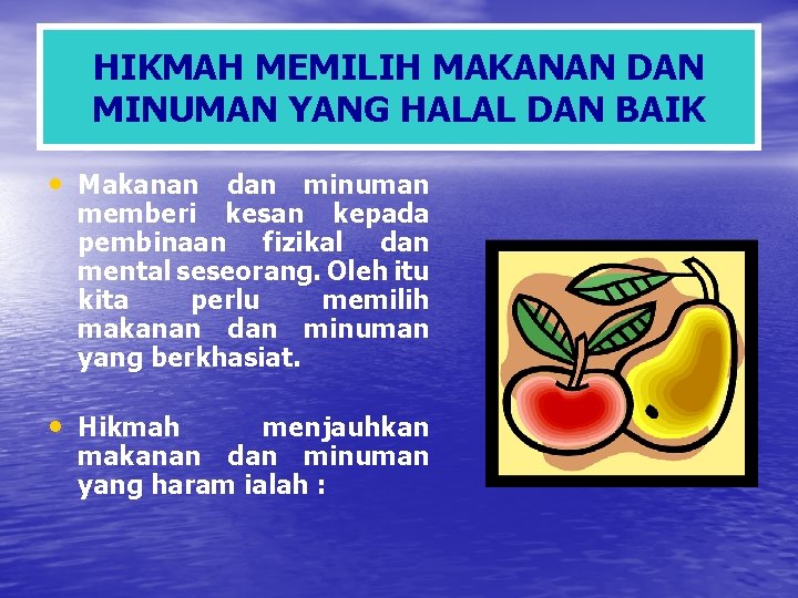 HIKMAH MEMILIH MAKANAN DAN MINUMAN YANG HALAL DAN BAIK • Makanan dan minuman memberi