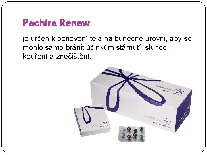 Pachira Renew je určen k obnovení těla na buněčné úrovni, aby se mohlo samo