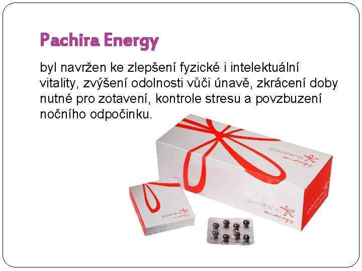 Pachira Energy byl navržen ke zlepšení fyzické i intelektuální vitality, zvýšení odolnosti vůči únavě,