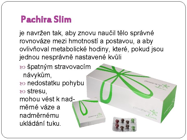 Pachira Slim je navržen tak, aby znovu naučil tělo správné rovnováze mezi hmotností a
