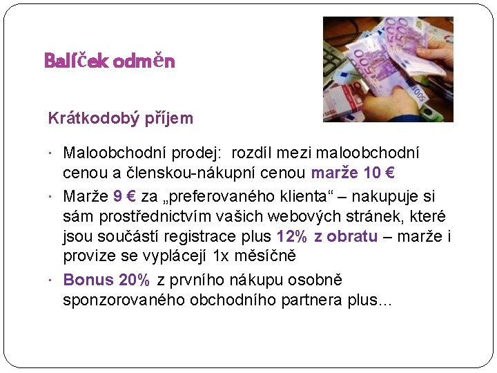 Balíček odměn Krátkodobý příjem Maloobchodní prodej: rozdíl mezi maloobchodní cenou a členskou-nákupní cenou marže
