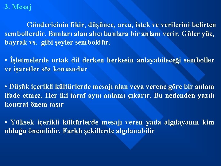 3. Mesaj Göndericinin fikir, düşünce, arzu, istek ve verilerini belirten sembollerdir. Bunları alan alıcı